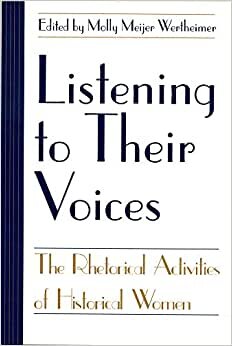 Listening to Their Voices: The Rhetorical Activities of Historical Women (Studies in Rhetoric/Communication)