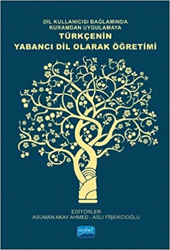 Türkçenin Yabancı Dil Olarak Öğretimi: Dil Kullanıcısı Bağlamında Kuramdan Uygulamaya