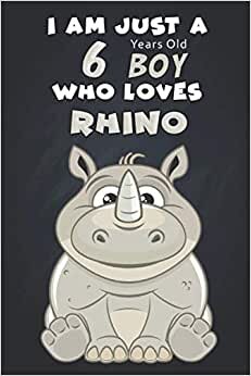 I Am Just A 6 Years Old Boy Who Loves Rhino: For RHINO Lovers, An Awesome Notebook Journal Gift For Birthday to write down all your thoughts, goals and your daily things/6x9 inches/ 110 pages indir