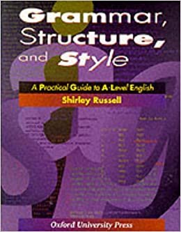 Grammar, Structure and Style: Practical Guide to A-level English