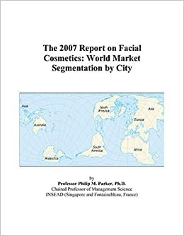 The 2007 Report on Facial Cosmetics: World Market Segmentation by City indir