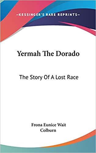 Yermah The Dorado: The Story Of A Lost Race