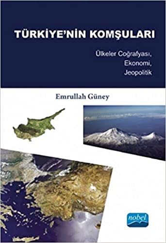 TÜRKİYENİN KOMŞULARI: Ülkeler Coğrafyası, Ekonomi, Jeopolitik indir