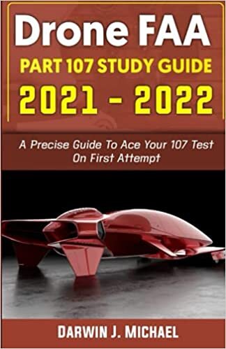 DRONE FAA PART 107 STUDY GUIDE 2021 -2022: A Precise Guide To Ace Your 107 Test On First Attempt