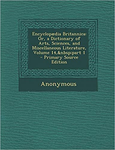Encyclopædia Britannica: Or, a Dictionary of Arts, Sciences, and Miscellaneous Literature, Volume 14, part 1