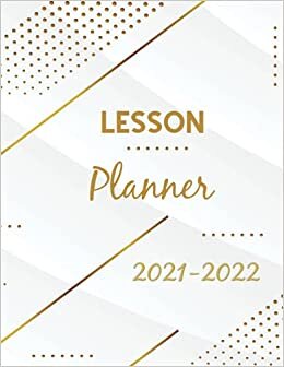 Lesson Planner 2021-2022: Weekly Monthly Lesson Planner 2021-2022 Academic Year August - July With Attendance Sheets, Modern Gold And White