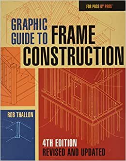 Graphic Guide to Frame Construction: Fourth Edition, Revised and Updated (For Pros By Pros) indir