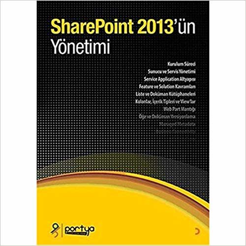 SharePoint 2013’ün Yönetimi: Kurulum Süreci, Sunucu ve Servis Yönetimi, Service Application Altyapısı Feature ve Solution Kavramları