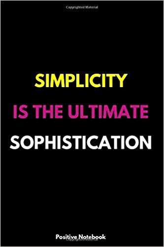 Simplicity Is The Ultimate Sophistication: Notebook With Motivational Quotes, Inspirational Journal Blank Pages, Positive Quotes, Drawing Notebook Blank Pages, Diary (110 Pages, Blank, 6 x 9) indir
