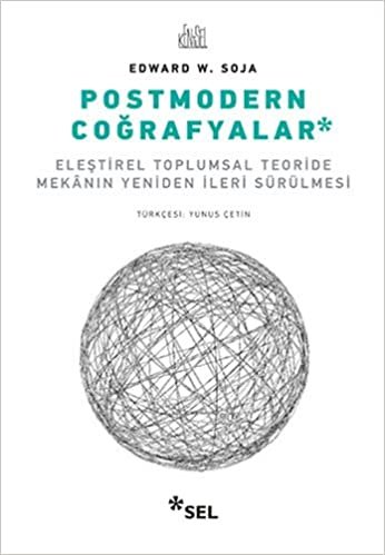 Postmodern Coğrafyalar: Eleştirel Toplumsal Teoride Mekanın Yeniden İleri Sürülmesi