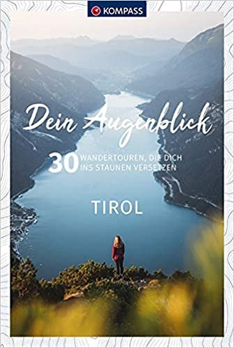 Dein Augenblick Tirol: 30 Wandertouren, die dich ins Staunen versetzen. indir