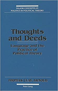 Thoughts and Deeds: Language and the Practice of Political Theory (Major Concepts in Politics and Political Theory, Band 2)
