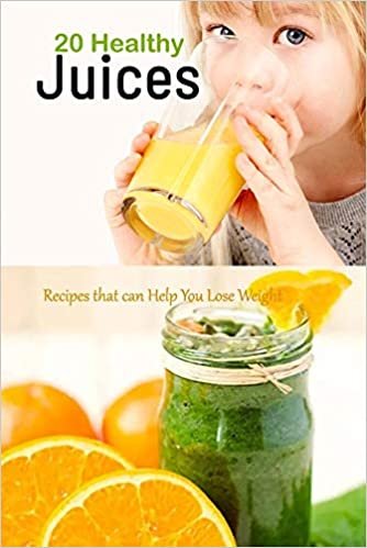 20 Healthy Juices: Recipes that can Help You Lose Weight: 20 Healthy Juices indir