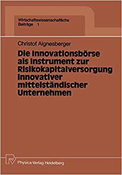 Die Innovationsbörse als Instrument zur Risikokapitalversorgung innovativer mittelständischer Unternehmen (Wirtschaftswissenschaftliche Beiträge (1), Band 1)