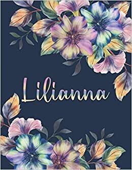 LILIANNA: All Events Floral Name Gift for Lilianna, Love Present for Lilianna Personalized Name, Cute Lilianna Gift for Birthdays, Lilianna ... Lined Lilianna Notebook (Lilianna Journal) indir