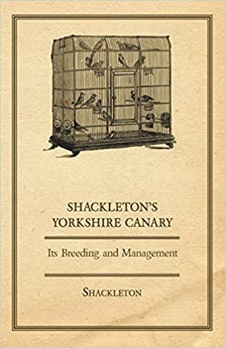 Shackleton's Yorkshire Canary - Its Breeding and Management indir