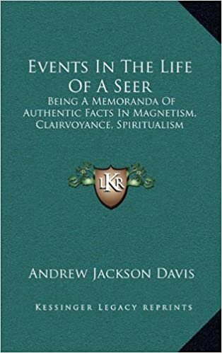 Events in the Life of a Seer: Being a Memoranda of Authentic Facts in Magnetism, Clairvoyance, Spiritualism indir