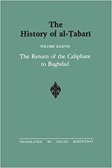 The History of al-Tabari Vol. 38: The Return of the Caliphate to Baghdad: The Caliphates of al-Mu'tadid, al-Muktafi and al-Muqtadir A.D. 892-915/A.H. 279-302 (SUNY series in Near Eastern Studies): 038