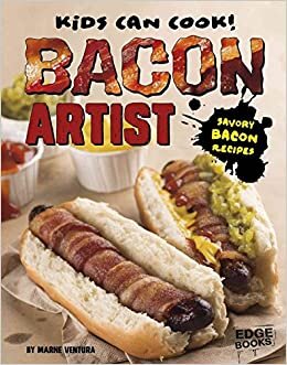 Bacon Artist: Savory Bacon Recipes (Kids Can Cook!)