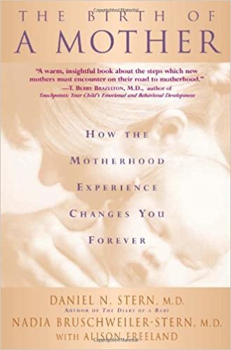 The Birth Of A Mother: How the Experience of Motherhood Changes You Forever