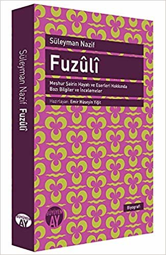 Fuzuli; Meşhur Şairin Hayatı ve Eserleri Hakkında Bazı Bilgiler ve İncelemeler