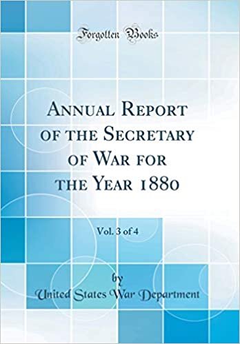 Annual Report of the Secretary of War for the Year 1880, Vol. 3 of 4 (Classic Reprint)