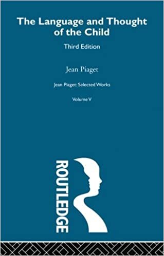 The Language and Thought of the Child, Third Edition: 5: Selected Works Vol 5 (Jean Piaget : Selected Works, Band 5)