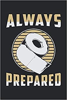 ALWAYS PREPARED: Blank Frame Notebook Journal Planner Diary ToDo Book (6x9 inches) with 120 pages as a Prepper Apocalypse Survival Toilet Paper Funny Perfect Gift