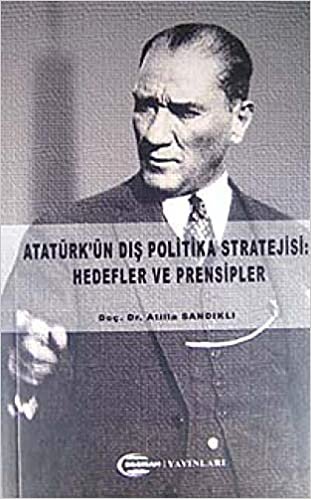 Atatürkün Dış Politika Stratejisi-Hedefler ve Prensipler