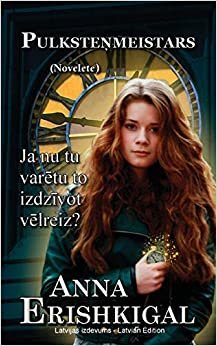 Pulkstenmeistars: Novelete (Izdevums latviešu valodā): (Latvian Edition)