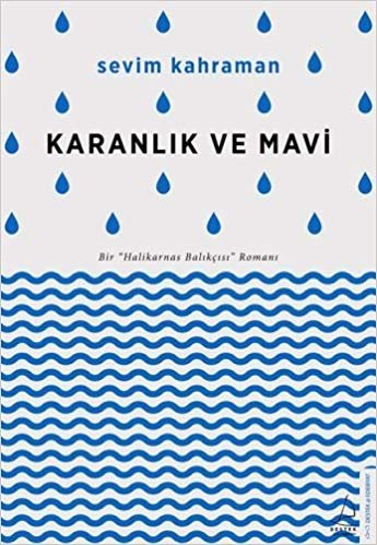 Karanlık ve Mavi: Bir "Halikarnas Balıkçısı" Romanı