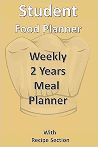 Student Food Planner Weekly 2 Years Meal Planner With Recipe Section Cover: Daily Food Diary Save Money Save Time Eat Well