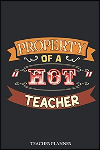 Property Of A Hot Teacher: Teacher Agenda For Class Organization and Planning | Daily, Weekly and Monthly Academic Year Planner For Teachers (120 p / 6”x9”) indir