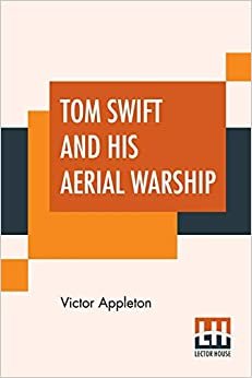 Tom Swift And His Aerial Warship: Or The Naval Terror Of The Seas indir