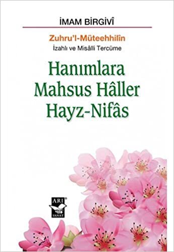 Hanımlara Mahsus Haller Hayz - Nifas: Zuhru’l-Mateehhilin - İzahlı ve Misalli Tercüme