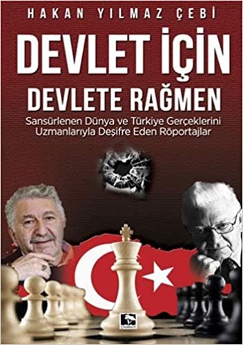 Devlet İçin Devlete Rağmen: Sansürlenen Dünya ve Türkiye Gerçeklerini Uzmanlarıyla Deşifre Eden Röportajlar