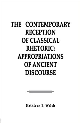 The Contemporary Reception of Classical Rhetoric: Appropriations of Ancient Discourse (Communication Series)