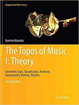 The Topos of Music I: Theory: Geometric Logic, Classification, Harmony, Counterpoint, Motives, Rhythm (Computational Music Science)