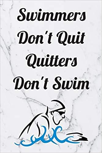 Swimmers Don't Quit Quitters Don't Swim: Blank Lined Journal For Swimmers Notebook Gift Idea