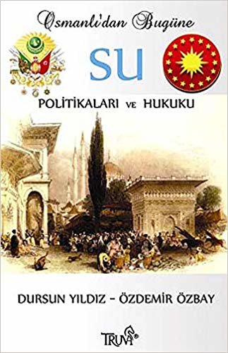 Osmanlı’dan Bugüne Su Politikaları ve Hukuku