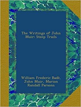 The Writings of John Muir: Steep Trails
