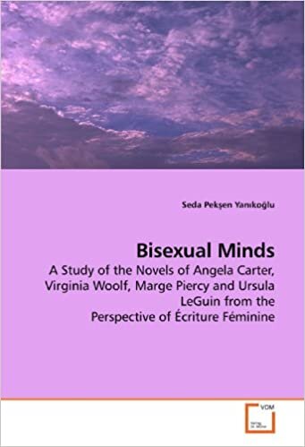 Bisexual Minds: A Study of the Novels of Angela Carter, Virginia Woolf, Marge Piercy and Ursula LeGuin from the Perspective of Écriture Féminine