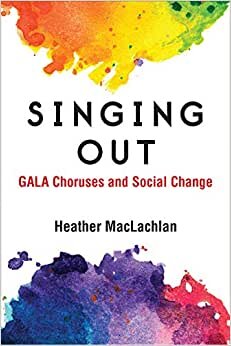 Singing Out: Gala Choruses and Social Change (Music and Social Justice)