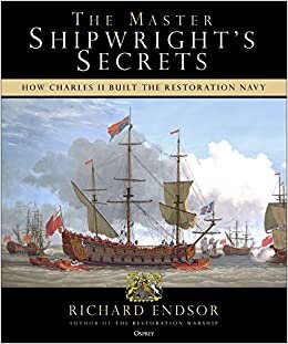 The Master Shipwright's Secrets: How Charles II built the Restoration Navy
