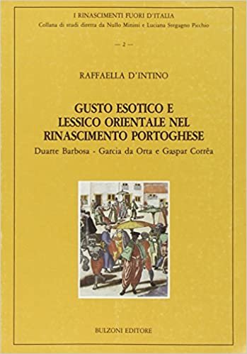 Gusto esotico e lessico orientale nel Rinascimento portoghese: Duarte Barbosa, Garcia da Orta e Gaspar Corrêa (I Rinascimenti fuori d'Italia)