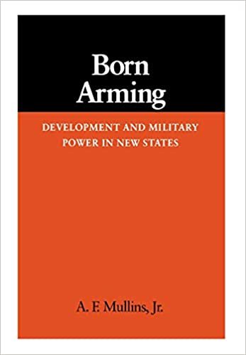 Born Arming: Development and Military Power in New States (ISIS Studies in International Security & Arms Control) (Studies in International Security and Arms Control)