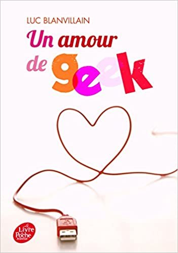 Un amour de geek (Livre de Poche Jeunesse)