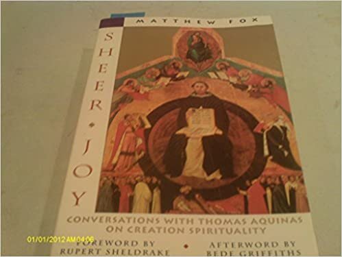 Sheer Joy: Conversations with Thomas Aquinas on "Creation Spirituality"