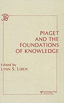 Piaget and the Foundations of Knowledge: Symposium Proceedings (Jean Piaget Symposia Series)