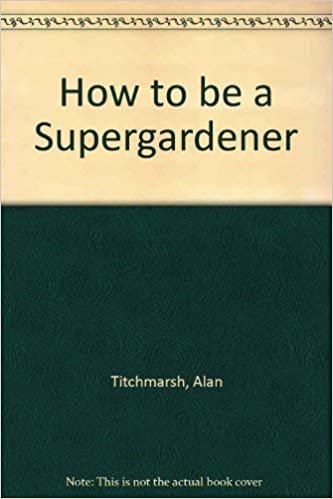 How to be a Supergardener